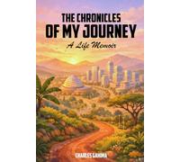 The Chronicles of My Journey: A Life Memoir