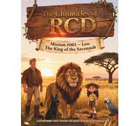 The Chronicles of RCD - Mission #001- Leo: The King of the Savannah: An Adventure Story with Math Challenges and Character-Building Lessons for Kids