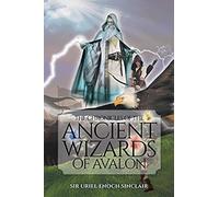 The Chronicles Of The Ancient Wizards Of Avalon