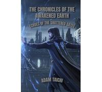 THE CHRONICLES OF THE AWAKENED EARTH -Echoes of the Shattered Gates: A time-twisting epic of magic, destiny, and the battle for Earth’s future