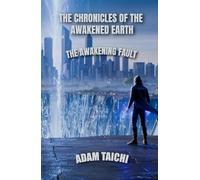 THE CHRONICLES OF THE AWAKENED EARTH - THE AWAKENING FAULT: A time-twisting epic of magic, destiny, and the battle for Earth’s future