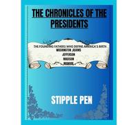THE CHRONICLES OF THE PRESIDENTS: VOLUME I - IN THE FOOTSTEPS OF GIANTS: The Founding Fathers Who Defined America's Birth - Washington, Adams, Jefferson, Madison, and Monroe