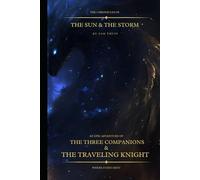 The Chronicles of the Sun & the Storm: A Tale of Dragon Riders, a Wandering Knight, and the Quest for Destiny