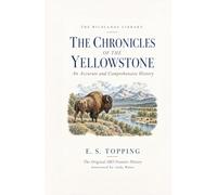 The Chronicles of the Yellowstone (Annotated): An Accurate and Comprehensive History of the Montana and Wyoming Frontier: Indians, Fur Traders, the Sioux and Nez Perce Wars, and the National Park
