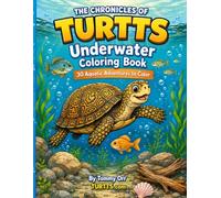 The Chronicles of TURTTS: Underwater Coloring Book: 30 Aquatic Adventures to Color