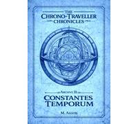 The Chrono-traveller Chronicles: Archive II. CONSTANTES TEMPORUM