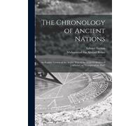 The Chronology Of Ancient Nations; An English Version Of The Arabic Text Of The Athâr-Ul-Bâkiya Of Albîrûnî, Or "Vestiges Of The Past