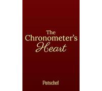The Chronometer's Heart: A Steampunk Romance of Time, Love, and Rebellion in the City of Chronovale
