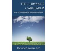 The Chrysalis Caretaker: A Story of Transforming Love and Healing after Trauma