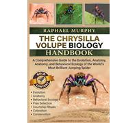 THE CHRYSILLA VOLUPE BIOLOGY HANDBOOK: A Comprehensive Guide to the Evolution, Anatomy, and Behavioral Ecology of the World’s Most Brilliant Jumping Spider