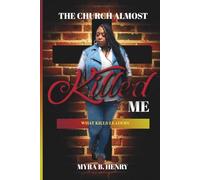 The Church Almost Killed Me: What Kills Leaders