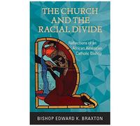 The Church And The Racial Divide: Reflections Of An African American Catholic Bishop