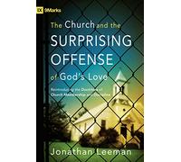 The Church and the Surprising Offense of God's Love: Reintroducing the Doctrines of Church Membership and Discipline