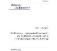 The Church As Hermeneutical Community And The Place Of Embodied Faith In Joseph Ratzinger And Lewis S. Mudge (Religions And Discourse) (Paperback) Mary Mccaughey, (Auteur)