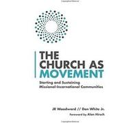 The Church as Movement: Starting and Sustaining Missional-Incarnational Communities - [Livre en VO] J R Woodward (Auteur)