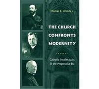 The Church Confronts Modernity, Religion and American Culture (New York, N.Y.). Thomas E. Woods (Auteur)