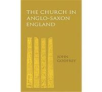 The Church in Anglo-Saxon England John Godfrey (Auteur)