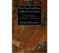 The Church in Rome in the First Century: An Examination of Various Controverted Questions Relating to Its History, Chronology, Literature and Traditio Edmundson, George (Auteur)