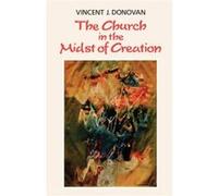 The Church in the Midst of Creation Donovan, Vincent J (Auteur)