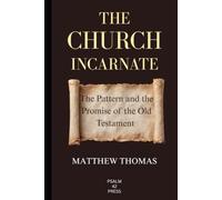 The Church Incarnate: The Pattern and the Promise of the Old Testament