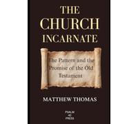 The Church Incarnate: The Pattern and the Promise of the Old Testament
