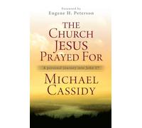 The Church Jesus Prayed For: A Personal Journey into John 17