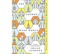 The Church Made Whole Trinity, Union, and the Collaborative Mission of God - Brian Sanders - NavPress - ebook (ePub) - Livre