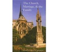 The Church Marriage and the Family by Kenneth D. Whitehead