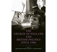 The Church of England and British Politics since 1900 Tom Rodger Philip Williamson Matthew Grimley Andrew Connell Arthur Burns (Auteur)