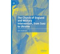 The Church of England and Military Intervention, from Suez to Ukraine