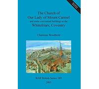The Church Of Our Lady Of Mount Carmel And Some Conventual Buildings At The Whitefriars, Coventry