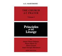 The Church of Prayer Volume I: Principles of the Liturgy