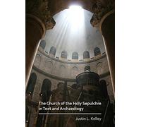 The Church of the Holy Sepulchre in Text and Archaeology by Justin L. Kelley Justin L. Kelley (Auteur)