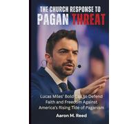 THE CHURCH RESPONSE TO PAGAN THREAT: Lucas Miles’ Bold Call to Defend Faith and Freedom Against America’s Rising Tide of Paganism