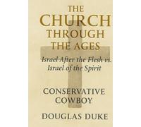 The Church Through the Ages: Israel After the Flesh vs. Israel of the Spirit:
