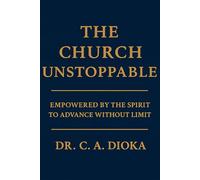 The Church Unstoppable: Empowered by the Spirit to Advance without Limit