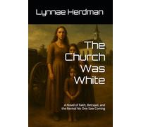 The Church Was White: A Novel of Faith, Betrayal, and the Revival No One Saw Coming