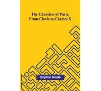 The Churches Of Paris, From Clovis To Charles X