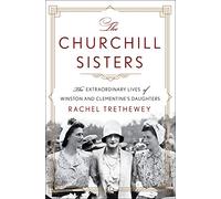 The Churchill Sisters: The Extraordinary Lives of Winston and Clementine's Daughters