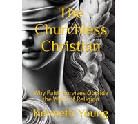 The Churchless Christian: Why Faith Survives Outside the Walls of Religion