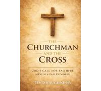 The Churchman and the Cross: God’s Call for Faithful Men in a Fallen World