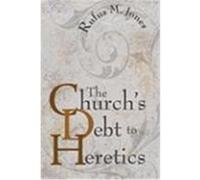 The Church's Debt to Heretics Jones, Rufus M. (Auteur)