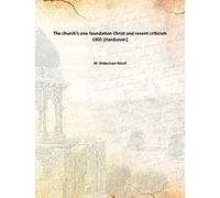 The Church'S One Foundation Christ And Recent Criticism Christ and recent criticism 1905 [Hardcover]