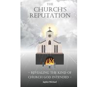 The Church's Reputation: Revealing the Kind of Church God intended