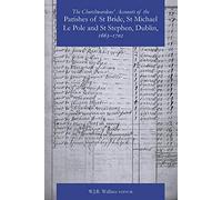 The Churchwardens' Accounts of the Parishes of St Bride, St Michael Le Pole & St Stephen, Dublin 1663-1742