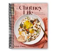 The Chutney Life: 100 Easy-to-Make Indian-Inspired Recipes