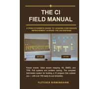 The CI Field Manual: A Practitioner's Guide to Leading Continuous Improvement Across the Enterprise