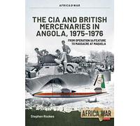 The CIA and British Mercenaries in Angola, 1975-1976: From Operation Ia/Feature to Massacre at Maquela