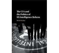The Cia And The Politics Of Us Intelligence Reform