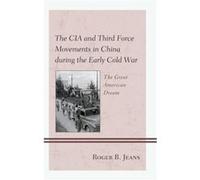 The CIA and Third Force Movements in China during the Early Cold War by Roger B. Jeans Roger B. Jeans (Auteur)